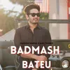 About Badmash Bateu Song